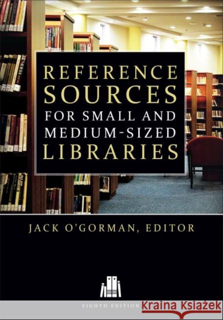 Reference Sources for Small and Medium-Sized Libraries O'Gorman, Jack 9780838912126 American Library Association