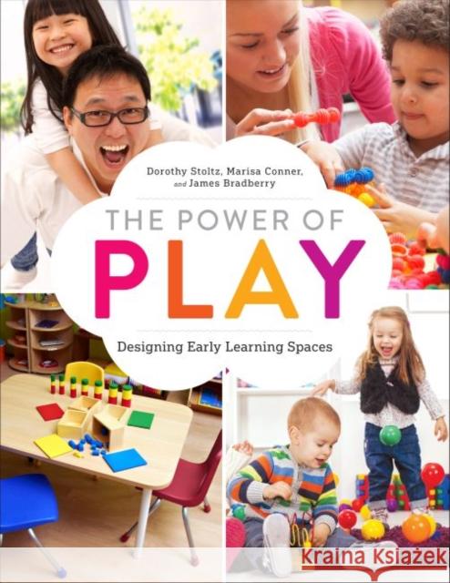 The Power of Play: Designing Early Learning Spaces Dorothy Stoltz Marisa Conner James Bradberry 9780838912553
