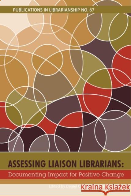 Assessing Liaison Librarians: Documenting Impact for Positive Change Daniel C. Mack Gary W. White  9780838987087