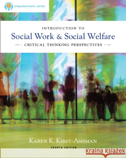 Brooks/Cole Empowerment Series: Introduction to Social Work & Social Welfare : Critical Thinking Perspectives Karen K. Kirst-Ashman 9780840028662