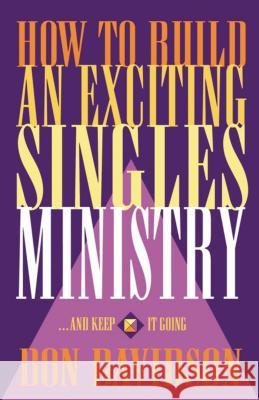 How to Build an Exciting Singles Ministry Don Davidson 9780840745583