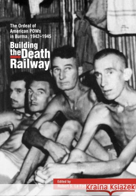 Building the Death Railway: The Ordeal of American Pows in Burma, 1942-1945 Laforte, Robert S. 9780842024280 Scholarly Resources