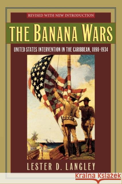 The Banana Wars: United States Intervention in the Caribbean, 1898-1934 Langley, Lester D. 9780842050470 SR Books