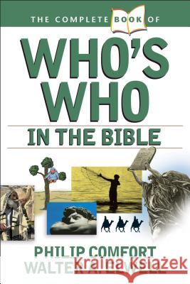 The Complete Book of Who's Who in the Bible Philip Comfort Walter A. Elwell E. Michael 9780842383691 Tyndale House Publishers