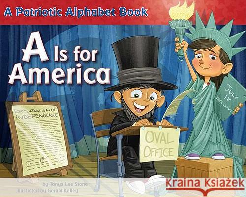 A is for America: A Patriotic Alphabet Book Tanya Lee Stone Gerald Kelley 9780843198775