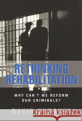Rethinking Rehabilitation: Why Can't We Reform Our Criminals? David Farabee 9780844771908 American Enterprise Institute Press