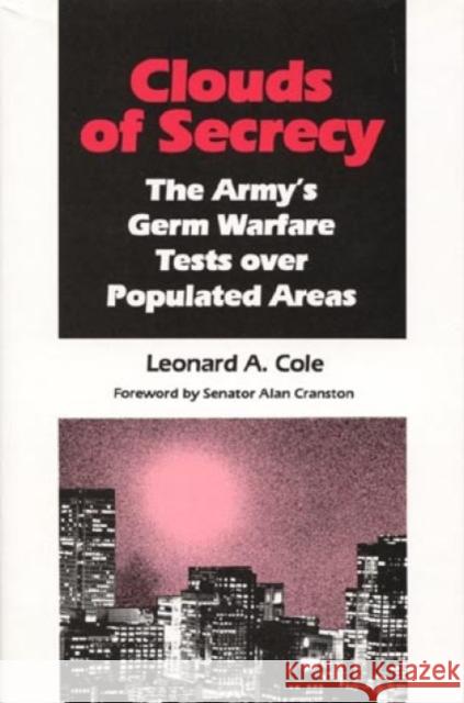Clouds of Secrecy: The Army's Germ Warfare Tests Over Populated Areas Cole, Leonard a. 9780847675791 Rowman & Littlefield Publishers