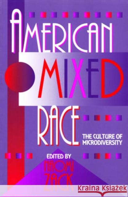 American Mixed Race: The Culture of Microdiversity Zack, Naomi 9780847680139 Rowman & Littlefield Publishers