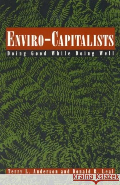 Enviro-Capitalists: Doing Good While Doing Well Anderson, Terry L. 9780847683826 Rowman & Littlefield Publishers