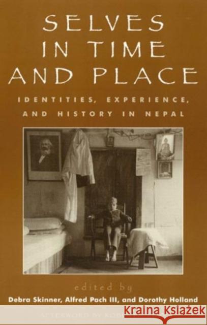 Selves in Time and Place: Identities, Experience, and History in Nepal Skinner, Debra 9780847685981 Rowman & Littlefield Publishers