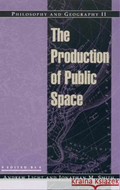 Philosophy and Geography II: The Production of Public Space Light, Andrew 9780847688104