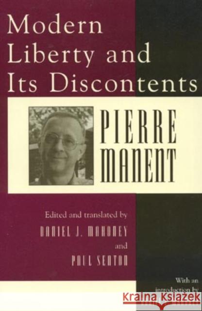Modern Liberty and Its Discontents Pierre Manent Paul Seaton Daniel J. Mahoney 9780847690886