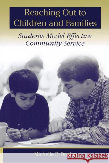 Reaching Out to Children and Families: Students Model Effective Community Service Dunlap, Michelle R. 9780847691166 Rowman & Littlefield Publishers