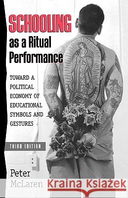 Schooling as a Ritual Performance: Towards a Political Economy of Educational Symbols and Gestures McLaren, Peter 9780847691968