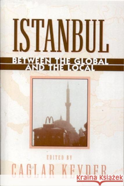 Istanbul: Between the Global and the Local Keyder, Caglar 9780847694952 Rowman & Littlefield Publishers