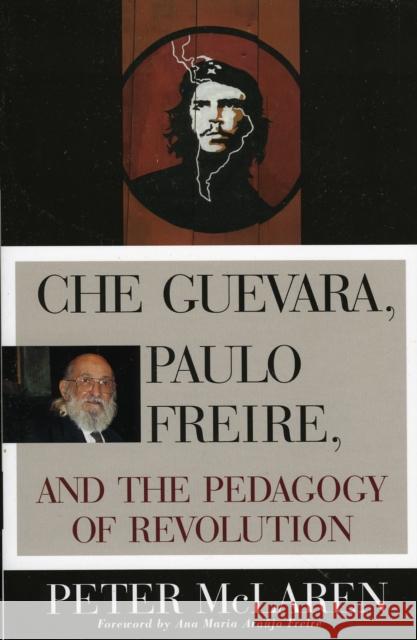Che Guevara, Paulo Freire, and the Pedagogy of Revolution Peter McLaren 9780847695331