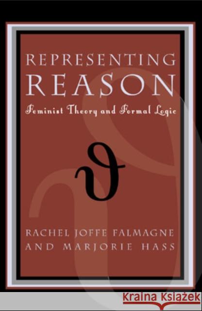 Representing Reason: Feminist Theory and Formal Logic Falmagne, Rachel Joffe 9780847696680 Rowman & Littlefield Publishers