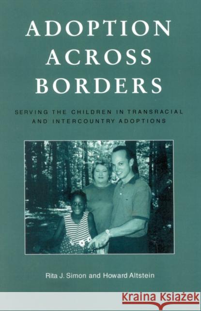 Adoption Across Borders: Serving the Children in Transracial and Intercountry Adoptions Simon, Rita J. 9780847698332 Rowman & Littlefield Publishers