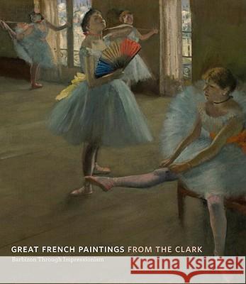 Great French Paintings from the Clark : Barbizon Through Impressionism Richard R. Brettel James A. Ganz 9780847835539 Skira Rizzoli