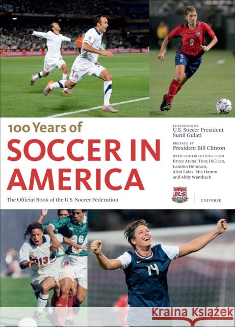 Soccer in America: The Official Book of the US Soccer Federation President Bill Clinton, Sunil Gulati, Tony Dicicco, Alexi Lalas, Landon Donovan 9780847840922