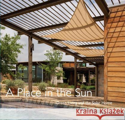 Place in the Sun : Green Living and the Solar Home Stephen Snyder 9780847842292 Rizzoli International Publications