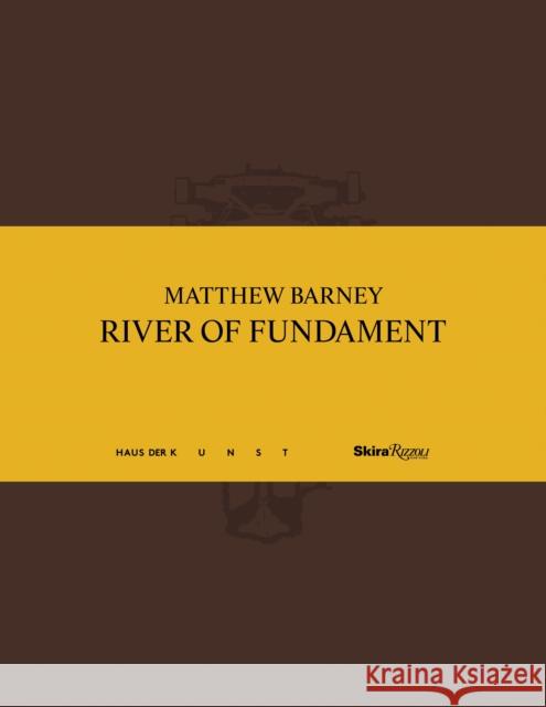 Matthew Barney: River of Fundament Okwui Enwezor, Homi K. Bhabha, Hilton Als, Diedrich Diederichsen, David Walsh 9780847842582 Rizzoli International Publications