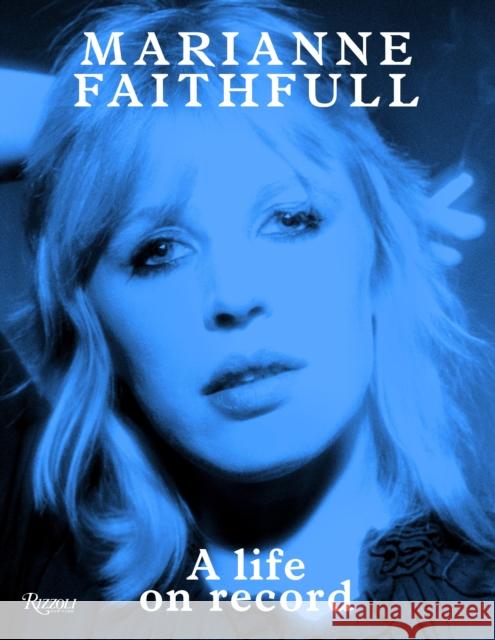 Marianne Faithfull: A Life on Record Faithfull, Marianne 9780847843596 Rizzoli International Publications