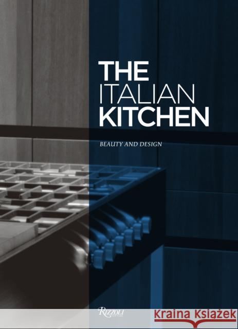 The Italian Kitchen: Beauty and Design Cristina Morozzi 9780847844258 Rizzoli International Publications