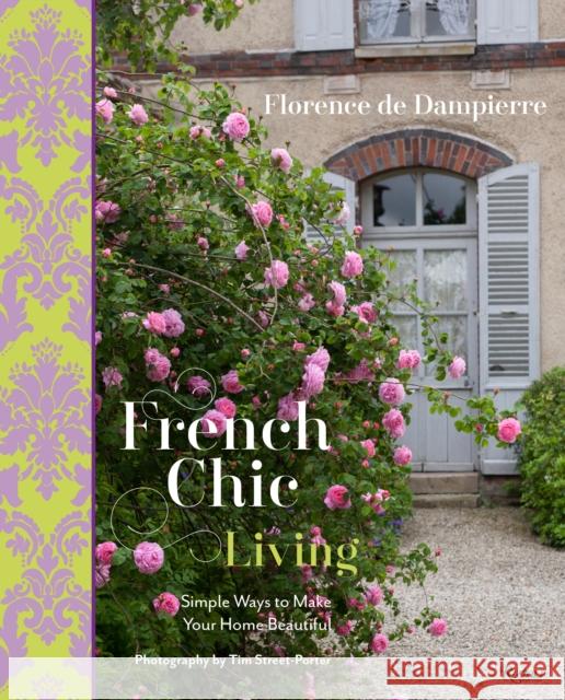 French Chic Living: Simple Ways to Make Your Home Beautiful De Dampierre, Florence 9780847846375 Rizzoli International Publications