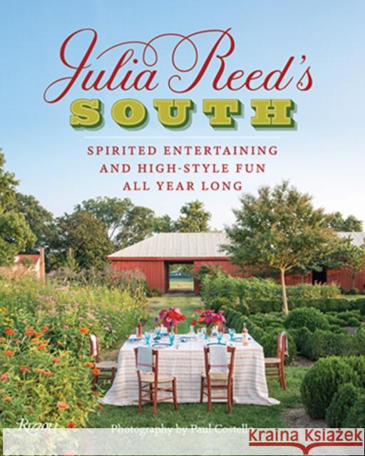 Julia Reed's South: Spirited Entertaining and High-Style Fun All Year Long Reed, Julia 9780847848287 Rizzoli International Publications