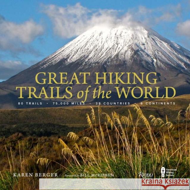 Great Hiking Trails of the World: 80 Trails, 75,000 Miles, 38 Countries, 6 Continents Karen Berger Bill McKibben The American Hiking Society 9780847860937 Rizzoli International Publications
