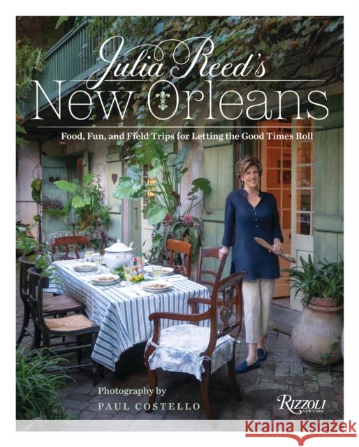 Julia Reed's New Orleans: Food, Fun, and Field Trips for Letting the Good Times Roll Reed, Julia 9780847863648 Rizzoli International Publications