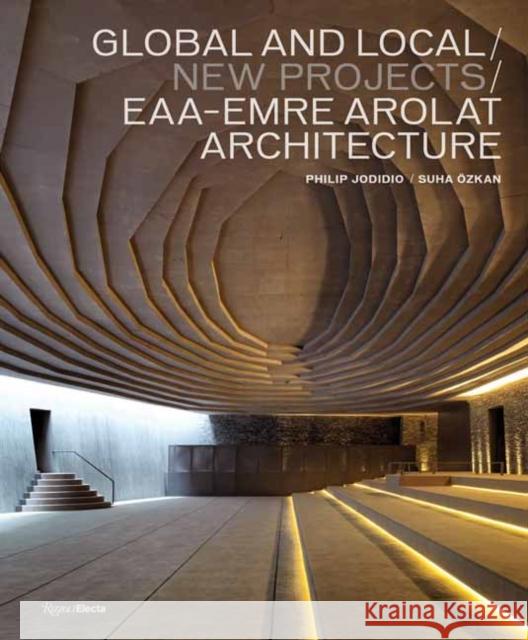 Global and Local/New Projects: Eaa-Emre Arolat Architecture Philip Jodidio Suha Ozkan 9780847863679 Rizzoli Electa