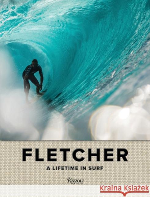 Fletcher: A Lifetime in Surf Fletcher, Dibi 9780847866410 Rizzoli International Publications