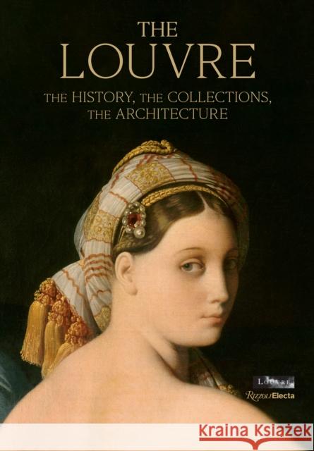 The Louvre: The History, the Collections, the Architecture Genevieve Bresc-Bautier 9780847868933 Rizzoli Electa
