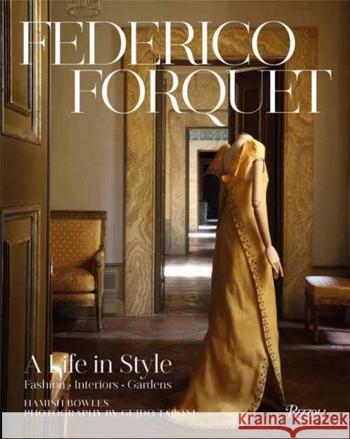 Frederico Forquet: A Life in Style: Fashion ? Interiors ? Gardens Guido Taroni 9780847868995 Rizzoli International Publications
