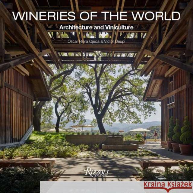 Wineries of the World: Architecture and Viniculture Oscar Riera Ojeda Victor Deupi 9780847869589 Rizzoli International Publications