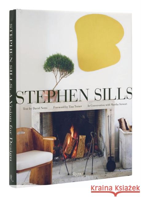 Stephen Sills: A Vision for Design Stephen Sills David Netto Tina Turner 9780847870813 Rizzoli International Publications