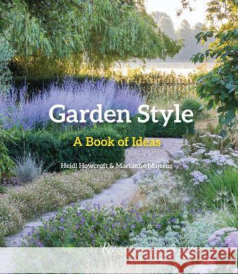 Garden Style: A Book of Ideas Heidi Howcroft Marianne Majerus 9780847873012 Rizzoli International Publications