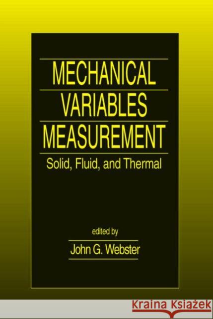 Mechanical Variables Measurement - Solid, Fluid, and Thermal John G. Webster 9780849300479 CRC Press