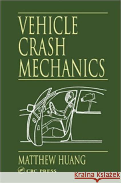 Vehicle Crash Mechanics Matthew Huang Huang Huang 9780849301049 CRC