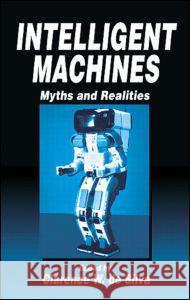 Intelligent Machines: Myths and Realities de Silva, Clarence W. 9780849303302 CRC Press