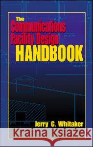 The Communications Facility Design Handbook Jerry C. Whitaker 9780849309083 CRC Press