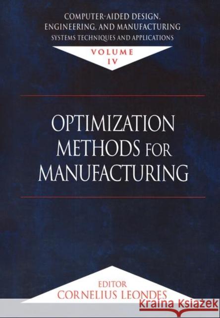 Computer-Aided Design, Engineering, and Manufacturing: Systems Techniques and Applications, Volume IV, Optimization Methods for Manufacturing Leondes, Cornelius T. 9780849309960 CRC Press