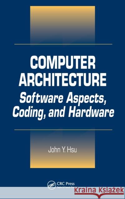 Computer Architecture: Software Aspects, Coding, and Hardware Hsu, John Y. 9780849310263 CRC Press