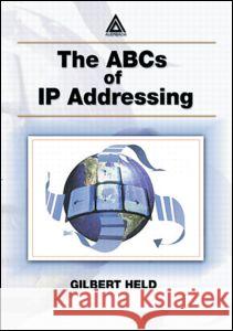 The ABCs of IP Addressing Gilbert Held 9780849311444 Auerbach Publications