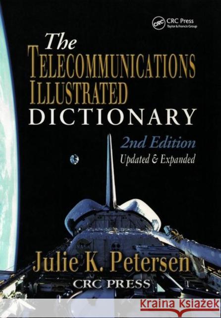 The Telecommunications Illustrated Dictionary Julie K. Petersen Petersen K. Petersen Julie K. Petersen 9780849311734 CRC