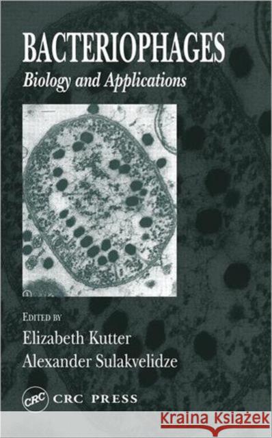 Bacteriophages : Biology and Applications Elizabeth Kutter Alexander Sulakvelidze 9780849313363
