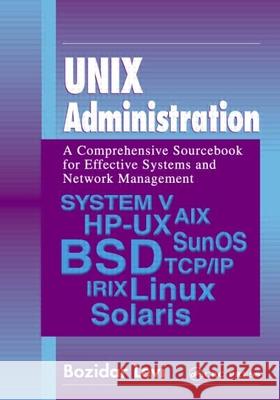 Unix Administration: A Comprehensive Sourcebook for Effective Systems & Network Management Levi, Bozidar 9780849313516 CRC