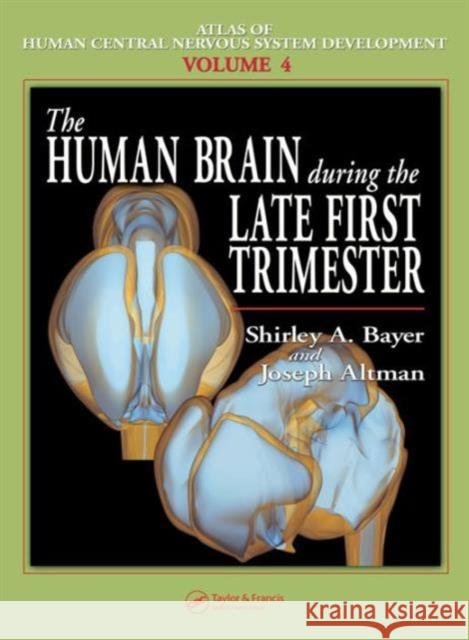 The Human Brain During the Late First Trimester Shirley A. Bayer Joseph Altman 9780849314230